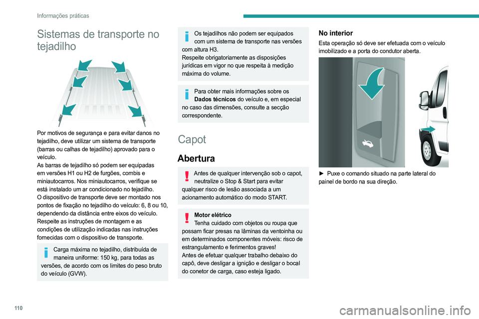 PEUGEOT BOXER 2021  Manual de utilização (in Portuguese) 11 0
Informações práticas
Sistemas de transporte no 
tejadilho
 
 
Por motivos de segurança e para evitar danos no 
tejadilho, deve utilizar um sistema de transporte 
(barras ou calhas de tejadilh PEUGEOT BOXER 2021  Manual de utilização (in Portuguese) 11 0
Informações práticas
Sistemas de transporte no 
tejadilho
 
 
Por motivos de segurança e para evitar danos no 
tejadilho, deve utilizar um sistema de transporte 
(barras ou calhas de tejadilh