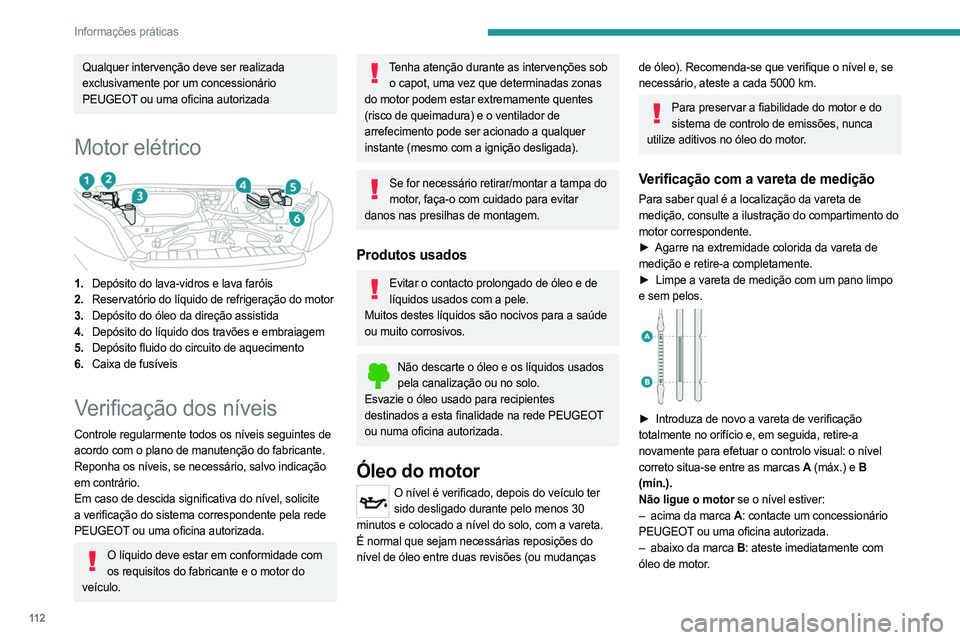 PEUGEOT BOXER 2021  Manual de utilização (in Portuguese) 11 2
Informações práticas
Qualquer intervenção deve ser realizada 
exclusivamente por um concessionário 
PEUGEOT ou uma oficina autorizada
Motor elétrico 
 
1.Depósito do lava-vidros e lava fa PEUGEOT BOXER 2021  Manual de utilização (in Portuguese) 11 2
Informações práticas
Qualquer intervenção deve ser realizada 
exclusivamente por um concessionário 
PEUGEOT ou uma oficina autorizada
Motor elétrico 
 
1.Depósito do lava-vidros e lava fa