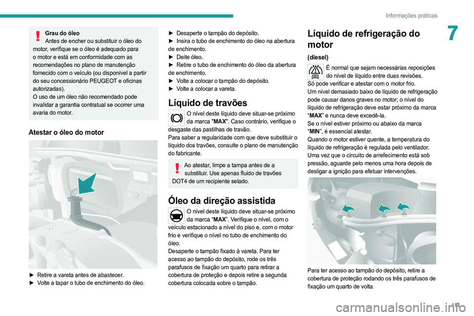 PEUGEOT BOXER 2021  Manual de utilização (in Portuguese) 11 3
Informações práticas
7Grau do óleoAntes de encher ou substituir o óleo do 
motor, verifique se o óleo é adequado para 
o motor e está em conformidade com as 
recomendações no plano de m PEUGEOT BOXER 2021  Manual de utilização (in Portuguese) 11 3
Informações práticas
7Grau do óleoAntes de encher ou substituir o óleo do 
motor, verifique se o óleo é adequado para 
o motor e está em conformidade com as 
recomendações no plano de m