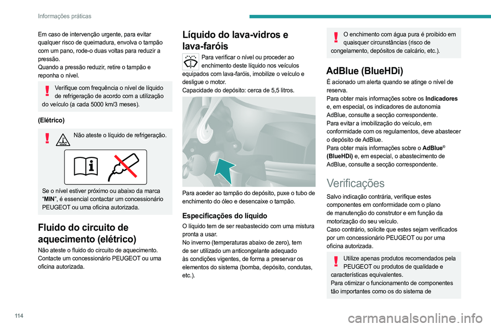 PEUGEOT BOXER 2021  Manual de utilização (in Portuguese) 11 4
Informações práticas
Em caso de intervenção urgente, para evitar 
qualquer risco de queimadura, envolva o tampão 
com um pano, rode-o duas voltas para reduzir a 
pressão.
Quando a pressão PEUGEOT BOXER 2021  Manual de utilização (in Portuguese) 11 4
Informações práticas
Em caso de intervenção urgente, para evitar 
qualquer risco de queimadura, envolva o tampão 
com um pano, rode-o duas voltas para reduzir a 
pressão.
Quando a pressão