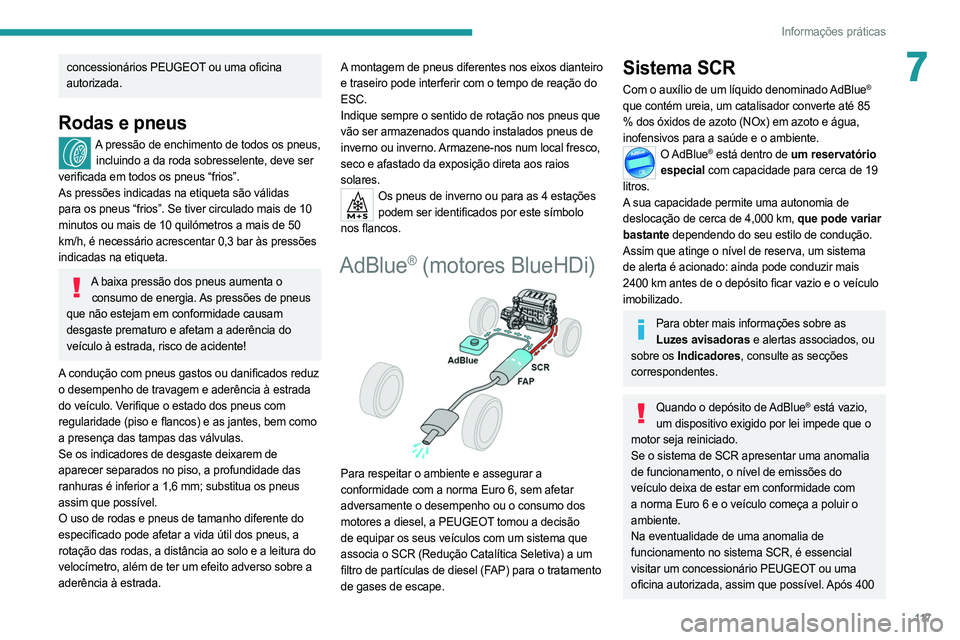 PEUGEOT BOXER 2021  Manual de utilização (in Portuguese) 11 7
Informações práticas
7concessionários PEUGEOT ou uma oficina 
autorizada.
Rodas e pneus
A pressão de enchimento de todos os pneus,  incluindo a da roda sobresselente, deve ser 
verificada em PEUGEOT BOXER 2021  Manual de utilização (in Portuguese) 11 7
Informações práticas
7concessionários PEUGEOT ou uma oficina 
autorizada.
Rodas e pneus
A pressão de enchimento de todos os pneus,  incluindo a da roda sobresselente, deve ser 
verificada em