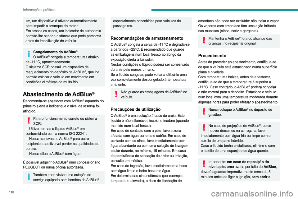 PEUGEOT BOXER 2021  Manual de utilização (in Portuguese) 11 8
Informações práticas
km, um dispositivo é ativado automaticamente 
para impedir o arranque do motor.
Em ambos os casos, um indicador de autonomia 
permite-lhe saber a distância que pode perc PEUGEOT BOXER 2021  Manual de utilização (in Portuguese) 11 8
Informações práticas
km, um dispositivo é ativado automaticamente 
para impedir o arranque do motor.
Em ambos os casos, um indicador de autonomia 
permite-lhe saber a distância que pode perc