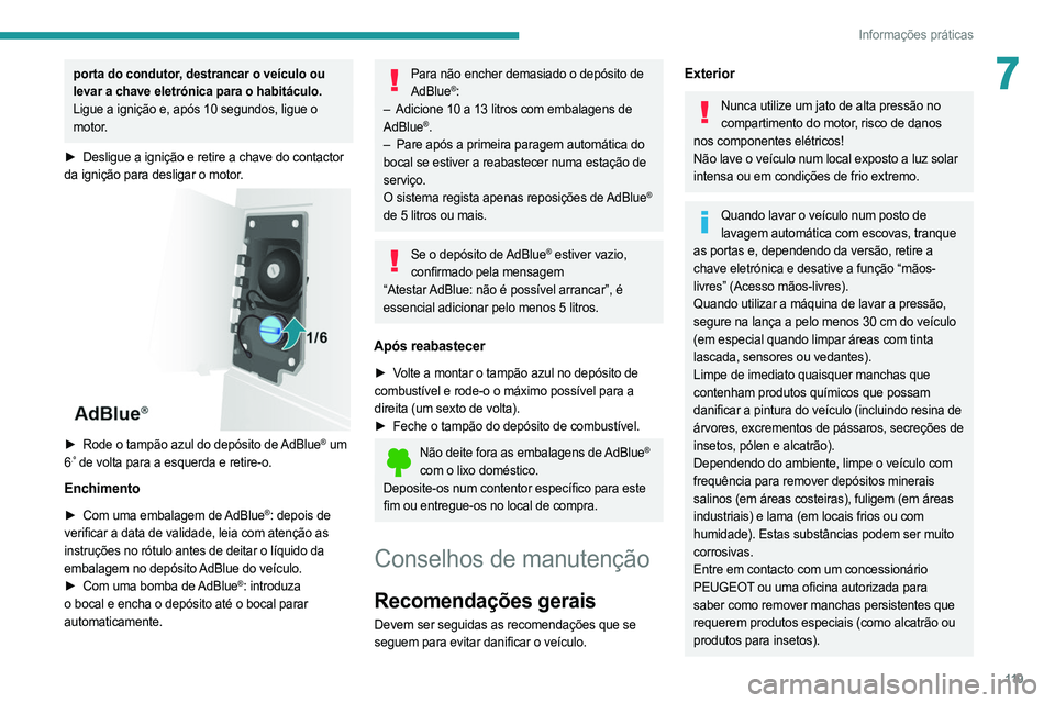 PEUGEOT BOXER 2021 Manual de utilização (in Portuguese) 11 9
Informações práticas
7porta do condutor, destrancar o veículo ou
levar a chave eletrónica para o habitáculo.
Ligue a ignição e, após 10 segundos, ligue o
motor.
►
Desligue a igniç PEUGEOT BOXER 2021 Manual de utilização (in Portuguese) 11 9
Informações práticas
7porta do condutor, destrancar o veículo ou
levar a chave eletrónica para o habitáculo.
Ligue a ignição e, após 10 segundos, ligue o
motor.
►
Desligue a igniç