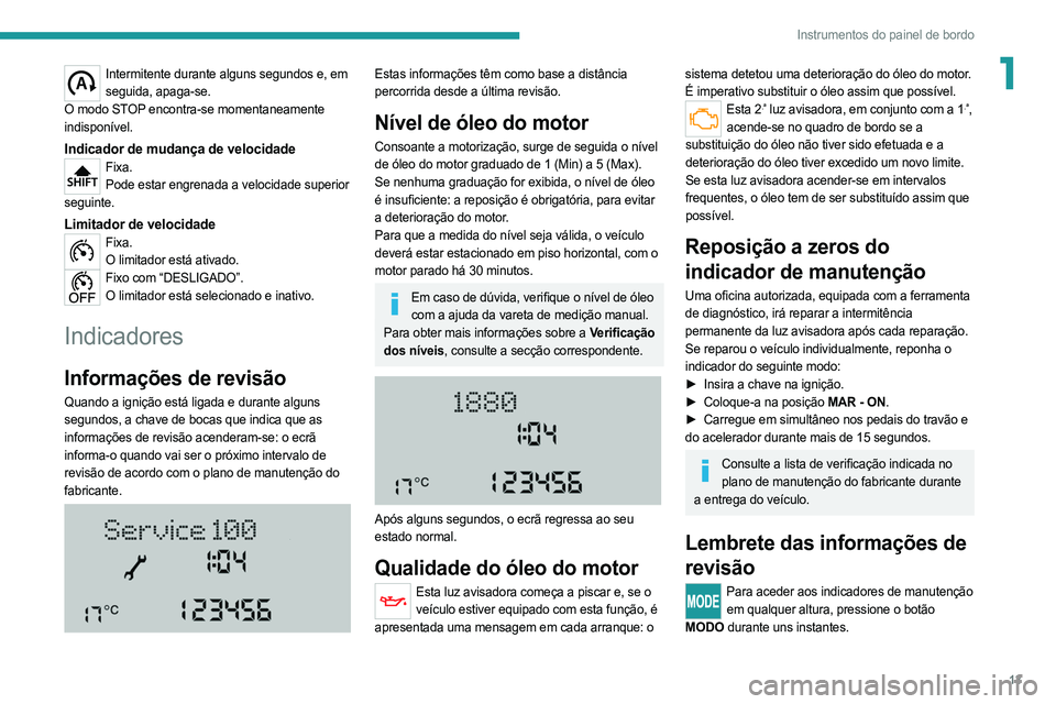 PEUGEOT BOXER 2021 Manual de utilização (in Portuguese) 13
Instrumentos do painel de bordo
1Intermitente durante alguns segundos e, em seguida, apaga-se.
O modo STOP encontra-se momentaneamente
indisponível.
Indicador de mudança de velocidadeFixa. Pode PEUGEOT BOXER 2021 Manual de utilização (in Portuguese) 13
Instrumentos do painel de bordo
1Intermitente durante alguns segundos e, em seguida, apaga-se.
O modo STOP encontra-se momentaneamente
indisponível.
Indicador de mudança de velocidadeFixa. Pode