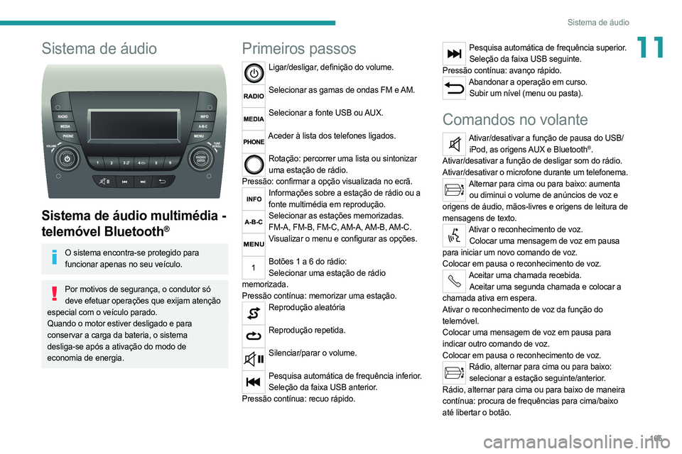 PEUGEOT BOXER 2021 Manual de utilização (in Portuguese) 165
Sistema de áudio
11Sistema de áudio
Sistema de áudio multimédia -
telemóvel Bluetooth
®
O sistema encontra-se protegido para funcionar apenas no seu veículo.
Por motivos de segurança, PEUGEOT BOXER 2021 Manual de utilização (in Portuguese) 165
Sistema de áudio
11Sistema de áudio
Sistema de áudio multimédia -
telemóvel Bluetooth
®
O sistema encontra-se protegido para funcionar apenas no seu veículo.
Por motivos de segurança,