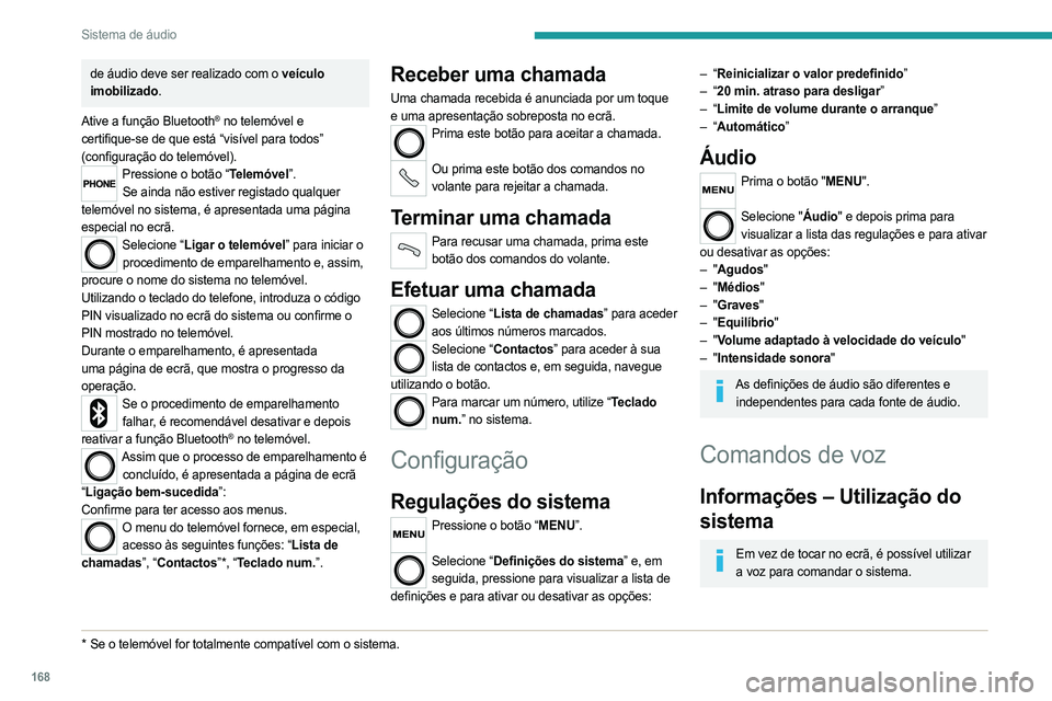 PEUGEOT BOXER 2021 Manual de utilização (in Portuguese) 168
Sistema de áudio
de áudio deve ser realizado com o veículo
imobilizado.
Ative a função Bluetooth
® no telemóvel e
certifique-se de que está “visível para todos”
(configuração do PEUGEOT BOXER 2021 Manual de utilização (in Portuguese) 168
Sistema de áudio
de áudio deve ser realizado com o veículo
imobilizado.
Ative a função Bluetooth
® no telemóvel e
certifique-se de que está “visível para todos”
(configuração do