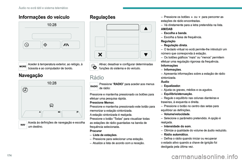 PEUGEOT BOXER 2021 Manual de utilização (in Portuguese) 174
Áudio no ecrã tátil e sistema telemático
Informações do veículo
Aceder à temperatura exterior, ao relógio, à bússola e ao computador de bordo.
Navegação
Aceda às definições d PEUGEOT BOXER 2021 Manual de utilização (in Portuguese) 174
Áudio no ecrã tátil e sistema telemático
Informações do veículo
Aceder à temperatura exterior, ao relógio, à bússola e ao computador de bordo.
Navegação
Aceda às definições d