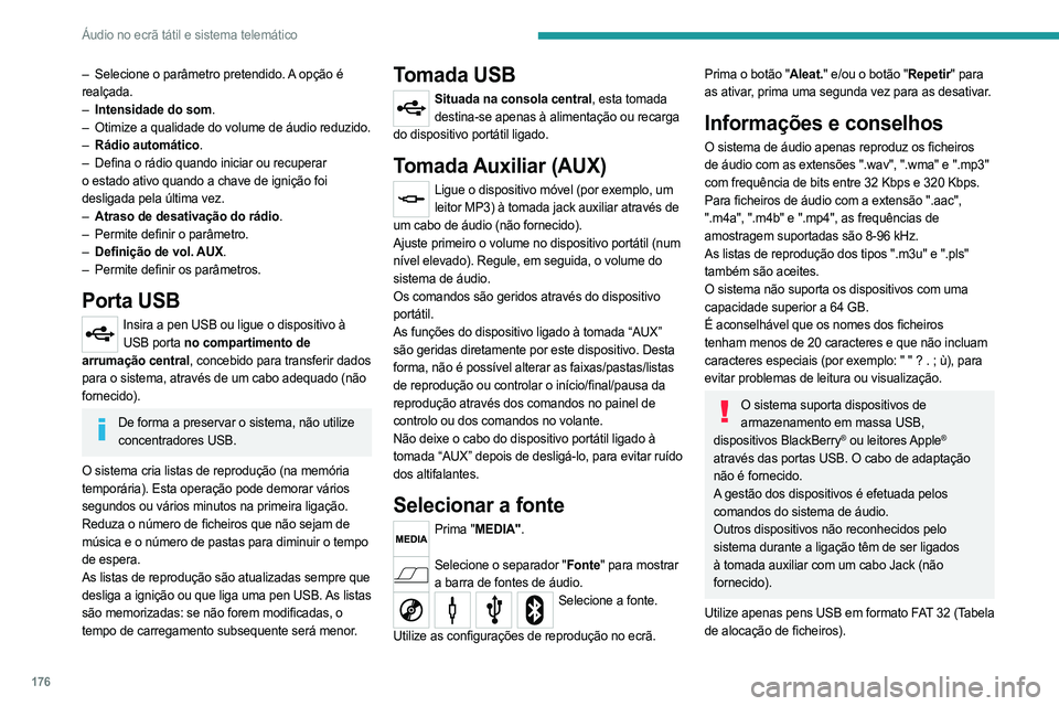 PEUGEOT BOXER 2021 Manual de utilização (in Portuguese) 176
Áudio no ecrã tátil e sistema telemático
– Selecione o parâmetro pretendido. A opção é
realçada.
–
Intensidade do som
.
–
Otimize a qualidade do volume de áudio reduzido.
– PEUGEOT BOXER 2021 Manual de utilização (in Portuguese) 176
Áudio no ecrã tátil e sistema telemático
– Selecione o parâmetro pretendido. A opção é
realçada.
–
Intensidade do som
.
–
Otimize a qualidade do volume de áudio reduzido.
–