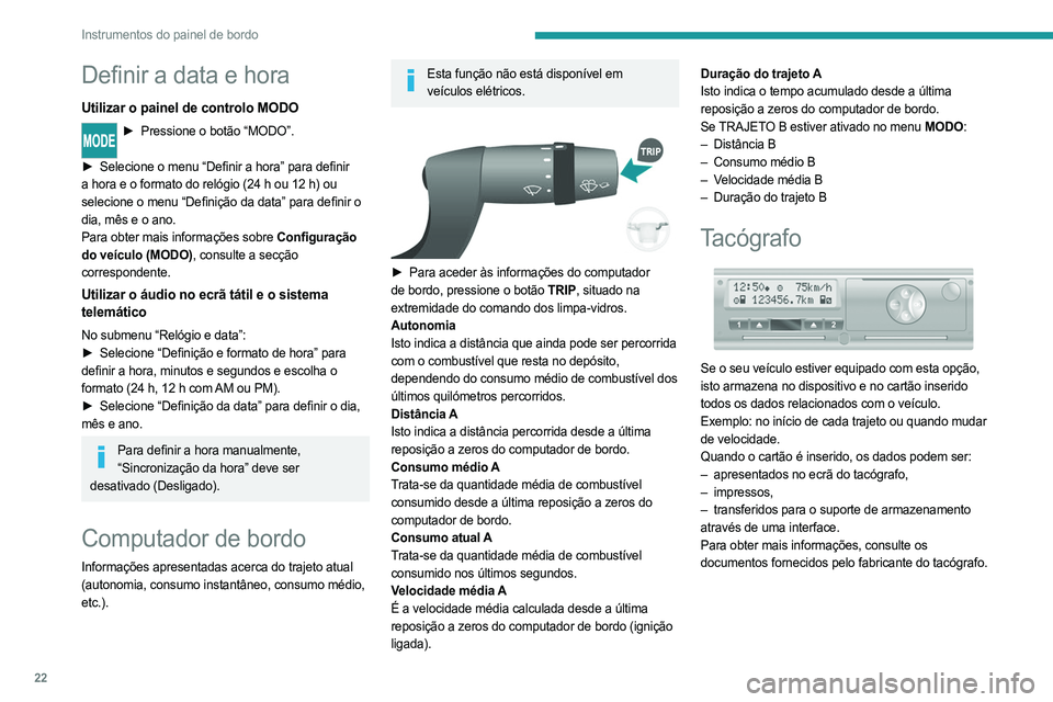 PEUGEOT BOXER 2021 Manual de utilização (in Portuguese) 22
Instrumentos do painel de bordo
Definir a data e hora
Utilizar o painel de controlo MODO
► Pressione o botão “MODO”.
►
Selecione o menu “Definir a hora” para definir
a hora e o f PEUGEOT BOXER 2021 Manual de utilização (in Portuguese) 22
Instrumentos do painel de bordo
Definir a data e hora
Utilizar o painel de controlo MODO
► Pressione o botão “MODO”.
►
Selecione o menu “Definir a hora” para definir
a hora e o f