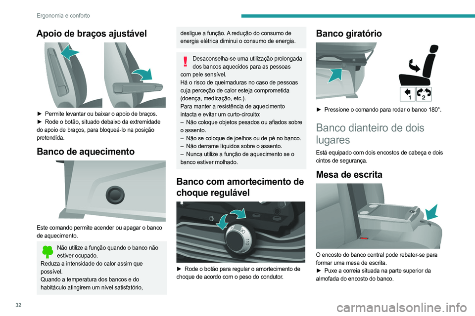 PEUGEOT BOXER 2021 Manual de utilização (in Portuguese) 32
Ergonomia e conforto
Apoio de braços ajustável
► Permite levantar ou baixar o apoio de braços.
► Rode o botão, situado debaixo da extremidade
do apoio de braços, para bloqueá-lo na PEUGEOT BOXER 2021 Manual de utilização (in Portuguese) 32
Ergonomia e conforto
Apoio de braços ajustável
► Permite levantar ou baixar o apoio de braços.
► Rode o botão, situado debaixo da extremidade
do apoio de braços, para bloqueá-lo na