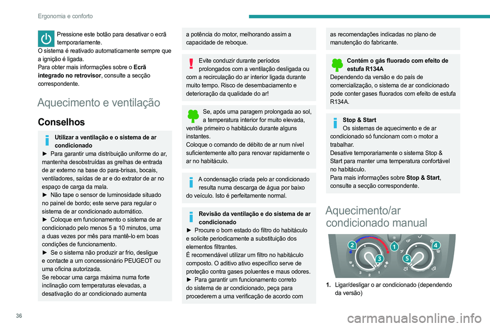 PEUGEOT BOXER 2021 Manual de utilização (in Portuguese) 36
Ergonomia e conforto
Pressione este botão para desativar o ecrã temporariamente.
O sistema é reativado automaticamente sempre que
a ignição é ligada.
Para obter mais informações sobre o Ec PEUGEOT BOXER 2021 Manual de utilização (in Portuguese) 36
Ergonomia e conforto
Pressione este botão para desativar o ecrã temporariamente.
O sistema é reativado automaticamente sempre que
a ignição é ligada.
Para obter mais informações sobre o Ec