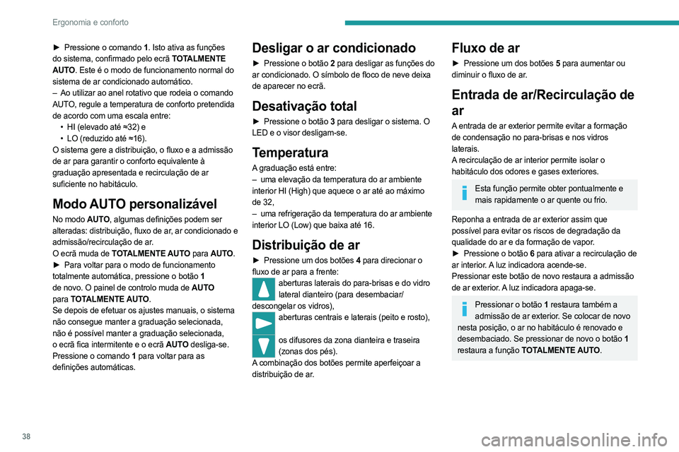 PEUGEOT BOXER 2021 Manual de utilização (in Portuguese) 38
Ergonomia e conforto
► Pressione o comando 1. Isto ativa as funções
do sistema, confirmado pelo ecrã TOTALMENTE
AUTO. Este é o modo de funcionamento normal do
sistema de ar condicionado au PEUGEOT BOXER 2021 Manual de utilização (in Portuguese) 38
Ergonomia e conforto
► Pressione o comando 1. Isto ativa as funções
do sistema, confirmado pelo ecrã TOTALMENTE
AUTO. Este é o modo de funcionamento normal do
sistema de ar condicionado au