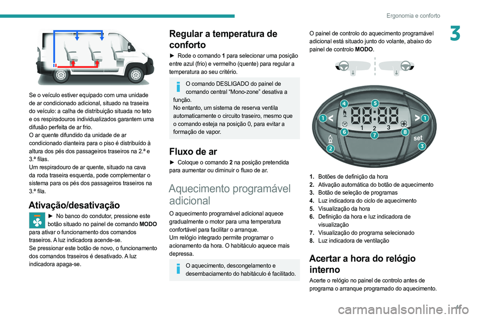 PEUGEOT BOXER 2021 Manual de utilização (in Portuguese) 41
Ergonomia e conforto
3
Se o veículo estiver equipado com uma unidade
de ar condicionado adicional, situado na traseira
do veículo: a calha de distribuição situada no teto
e os respiradouro PEUGEOT BOXER 2021 Manual de utilização (in Portuguese) 41
Ergonomia e conforto
3
Se o veículo estiver equipado com uma unidade
de ar condicionado adicional, situado na traseira
do veículo: a calha de distribuição situada no teto
e os respiradouro