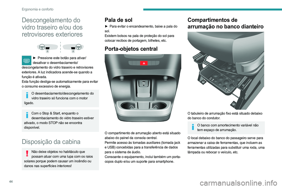 PEUGEOT BOXER 2021 Manual de utilização (in Portuguese) 44
Ergonomia e conforto
Descongelamento do
vidro traseiro e/ou dos
retrovisores exteriores
► Pressione este botão para ativar/
desativar o desembaciamento/
descongelamento do vidro traseiro e PEUGEOT BOXER 2021 Manual de utilização (in Portuguese) 44
Ergonomia e conforto
Descongelamento do
vidro traseiro e/ou dos
retrovisores exteriores
► Pressione este botão para ativar/
desativar o desembaciamento/
descongelamento do vidro traseiro e