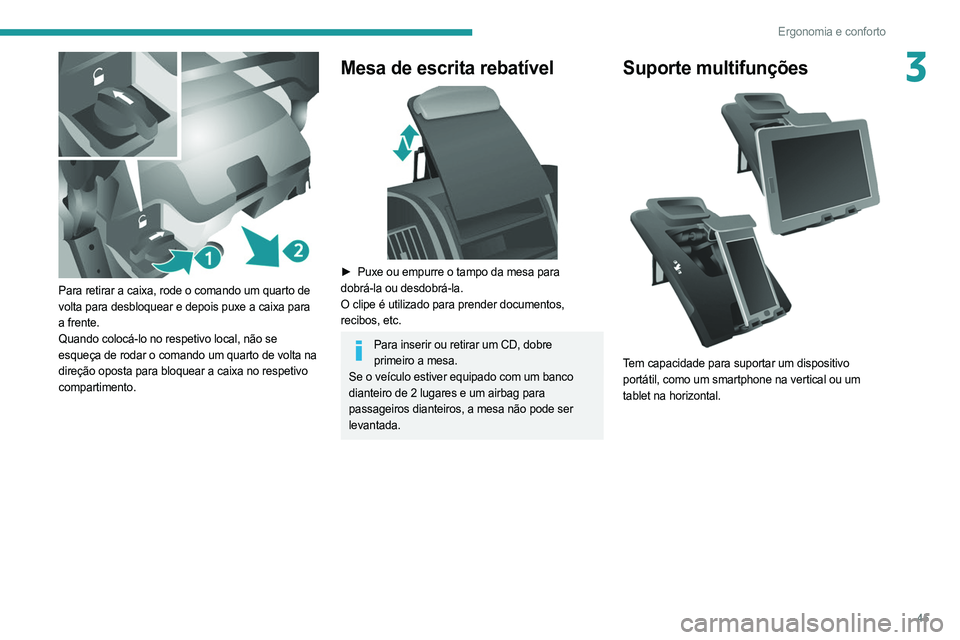 PEUGEOT BOXER 2021 Manual de utilização (in Portuguese) 45
Ergonomia e conforto
3
Para retirar a caixa, rode o comando um quarto de
volta para desbloquear e depois puxe a caixa para
a frente.
Quando colocá-lo no respetivo local, não se
esqueça de r PEUGEOT BOXER 2021 Manual de utilização (in Portuguese) 45
Ergonomia e conforto
3
Para retirar a caixa, rode o comando um quarto de
volta para desbloquear e depois puxe a caixa para
a frente.
Quando colocá-lo no respetivo local, não se
esqueça de r