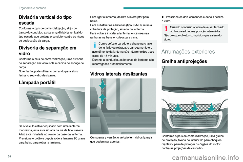 PEUGEOT BOXER 2021 Manual de utilização (in Portuguese) 50
Ergonomia e conforto
Divisória vertical do tipo
escada
Conforme o país de comercialização, atrás do
banco do condutor, existe uma divisória vertical do
tipo escada que protege o condutor c PEUGEOT BOXER 2021 Manual de utilização (in Portuguese) 50
Ergonomia e conforto
Divisória vertical do tipo
escada
Conforme o país de comercialização, atrás do
banco do condutor, existe uma divisória vertical do
tipo escada que protege o condutor c
