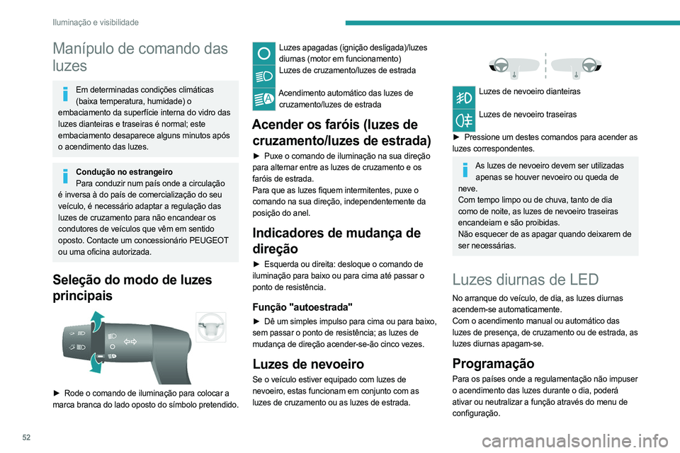 PEUGEOT BOXER 2021 Manual de utilização (in Portuguese) 52
Iluminação e visibilidade
Manípulo de comando das
luzes
Em determinadas condições climáticas (baixa temperatura, humidade) o
embaciamento da superfície interna do vidro das
luzes dianteir PEUGEOT BOXER 2021 Manual de utilização (in Portuguese) 52
Iluminação e visibilidade
Manípulo de comando das
luzes
Em determinadas condições climáticas (baixa temperatura, humidade) o
embaciamento da superfície interna do vidro das
luzes dianteir