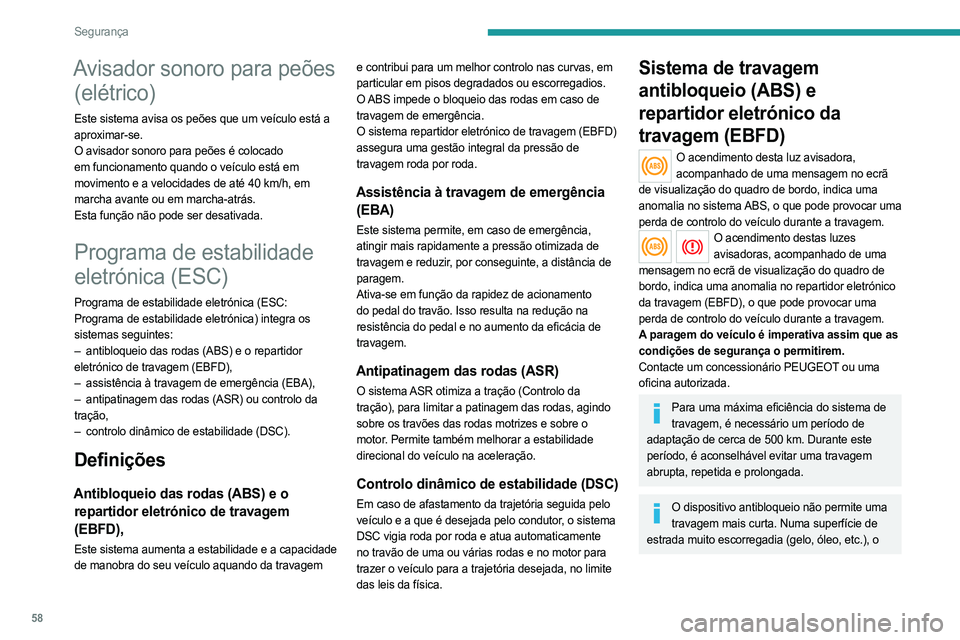 PEUGEOT BOXER 2021 Manual de utilização (in Portuguese) 58
Segurança
Avisador sonoro para peões (elétrico)
Este sistema avisa os peões que um veículo está a
aproximar-se.
O avisador sonoro para peões é colocado
em funcionamento quando o veículo PEUGEOT BOXER 2021 Manual de utilização (in Portuguese) 58
Segurança
Avisador sonoro para peões (elétrico)
Este sistema avisa os peões que um veículo está a
aproximar-se.
O avisador sonoro para peões é colocado
em funcionamento quando o veículo