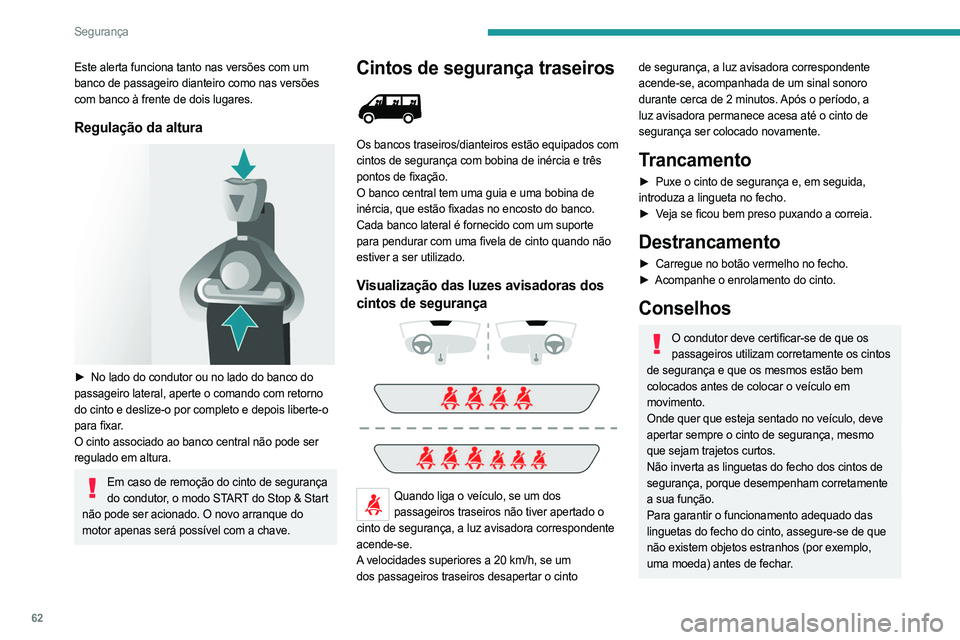 PEUGEOT BOXER 2021 Manual de utilização (in Portuguese) 62
Segurança
Este alerta funciona tanto nas versões com um
banco de passageiro dianteiro como nas versões
com banco à frente de dois lugares.
Regulação da altura
► No lado do condutor ou PEUGEOT BOXER 2021 Manual de utilização (in Portuguese) 62
Segurança
Este alerta funciona tanto nas versões com um
banco de passageiro dianteiro como nas versões
com banco à frente de dois lugares.
Regulação da altura
► No lado do condutor ou