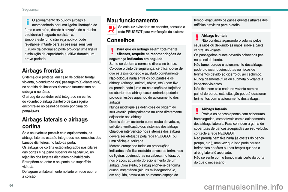 PEUGEOT BOXER 2021 Manual de utilização (in Portuguese) 64
Segurança
O acionamento do ou dos airbags é acompanhado por uma ligeira libertação de
fumo e um ruído, devido à ativação do cartucho
pirotécnico integrado no sistema.
Embora este fumo n PEUGEOT BOXER 2021 Manual de utilização (in Portuguese) 64
Segurança
O acionamento do ou dos airbags é acompanhado por uma ligeira libertação de
fumo e um ruído, devido à ativação do cartucho
pirotécnico integrado no sistema.
Embora este fumo n