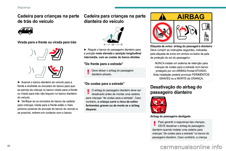 PEUGEOT BOXER 2021 Manual de utilização (in Portuguese) 66
Segurança
Cadeira para crianças na parte
de trás do veículo
Virada para a frente ou virada para trás
► Avance o banco dianteiro do veículo para a
frente e endireite os encostos PEUGEOT BOXER 2021 Manual de utilização (in Portuguese) 66
Segurança
Cadeira para crianças na parte
de trás do veículo
Virada para a frente ou virada para trás
► Avance o banco dianteiro do veículo para a
frente e endireite os encostos