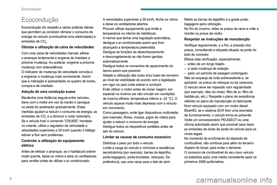 PEUGEOT BOXER 2021 Manual de utilização (in Portuguese) 6
Ecocondução
Ecocondução
Ecocondução diz respeito a várias práticas diárias
que permitem ao condutor otimizar o consumo de
energia do veículo (combustível e/ou eletricidade) e
emissões PEUGEOT BOXER 2021 Manual de utilização (in Portuguese) 6
Ecocondução
Ecocondução
Ecocondução diz respeito a várias práticas diárias
que permitem ao condutor otimizar o consumo de
energia do veículo (combustível e/ou eletricidade) e
emissões