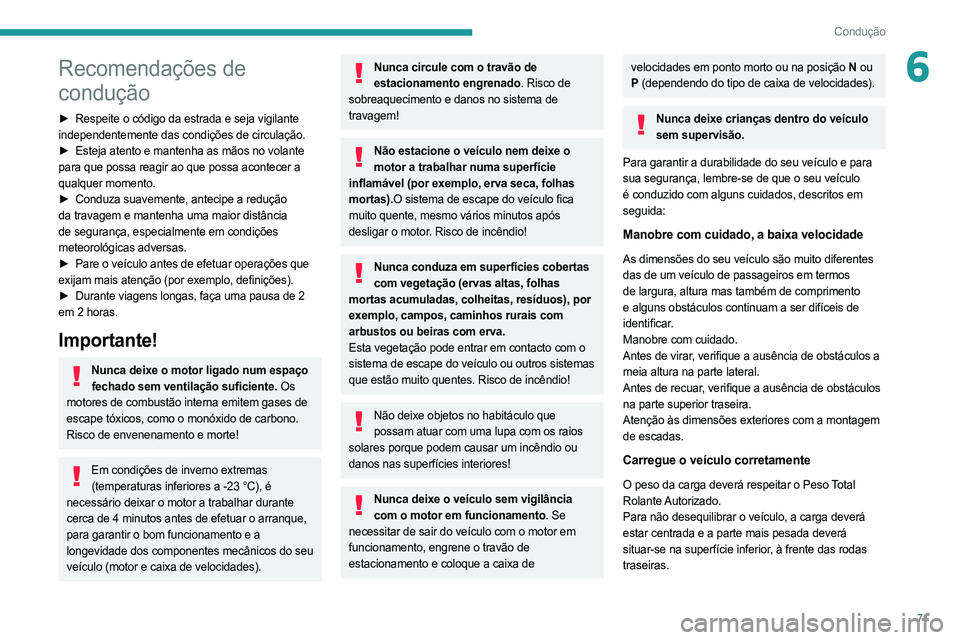 PEUGEOT BOXER 2021 Manual de utilização (in Portuguese) 71
Condução
6Recomendações de
condução
► Respeite o código da estrada e seja vigilante
independentemente das condições de circulação.
►
Esteja atento e mantenha as mãos no volante
PEUGEOT BOXER 2021 Manual de utilização (in Portuguese) 71
Condução
6Recomendações de
condução
► Respeite o código da estrada e seja vigilante
independentemente das condições de circulação.
►
Esteja atento e mantenha as mãos no volante