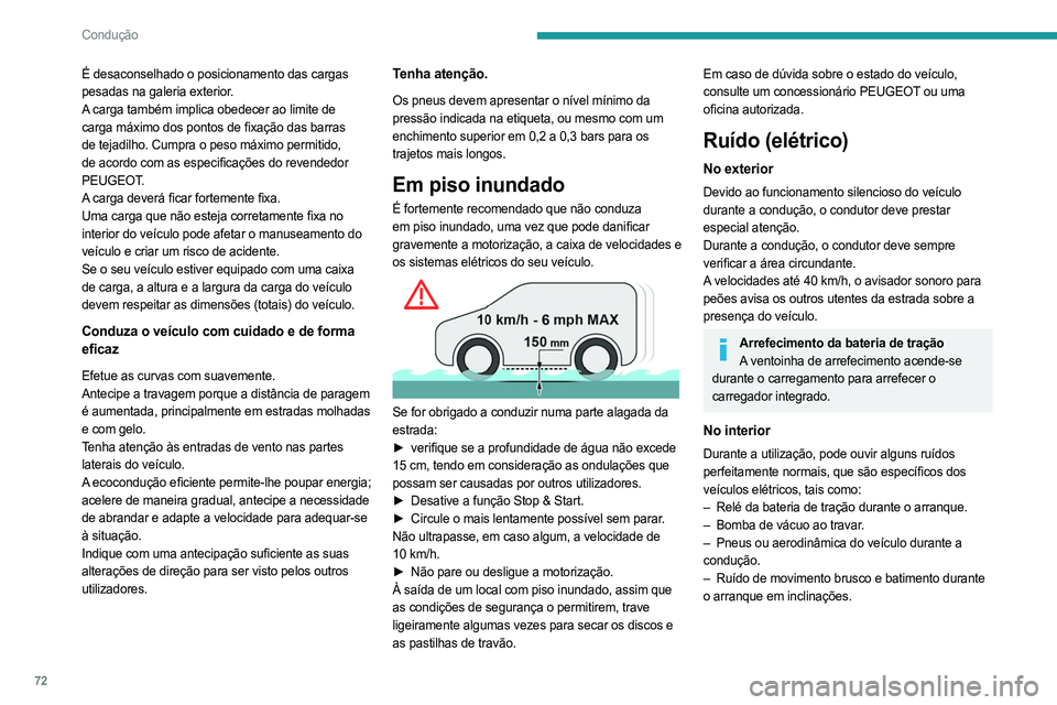 PEUGEOT BOXER 2021 Manual de utilização (in Portuguese) 72
Condução
É desaconselhado o posicionamento das cargas
pesadas na galeria exterior.
A carga também implica obedecer ao limite de
carga máximo dos pontos de fixação das barras
de tejadilho PEUGEOT BOXER 2021 Manual de utilização (in Portuguese) 72
Condução
É desaconselhado o posicionamento das cargas
pesadas na galeria exterior.
A carga também implica obedecer ao limite de
carga máximo dos pontos de fixação das barras
de tejadilho