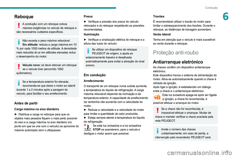 PEUGEOT BOXER 2021 Manual de utilização (in Portuguese) 73
Condução
6Reboque
A condução com um reboque coloca maiores exigências no veículo de reboque e
são necessários cuidados específicos.
Não exceda o peso máximo rebocável. Em altitude: red PEUGEOT BOXER 2021 Manual de utilização (in Portuguese) 73
Condução
6Reboque
A condução com um reboque coloca maiores exigências no veículo de reboque e
são necessários cuidados específicos.
Não exceda o peso máximo rebocável. Em altitude: red