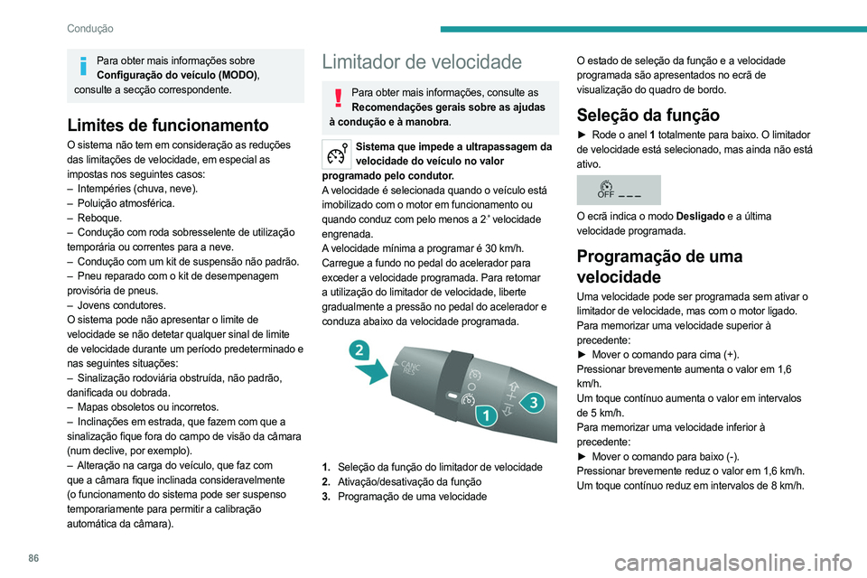 PEUGEOT BOXER 2021 Manual de utilização (in Portuguese) 86
Condução
Para obter mais informações sobre Configuração do veículo (MODO),
consulte a secção correspondente.
Limites de funcionamento
O sistema não tem em consideração as reduções
PEUGEOT BOXER 2021 Manual de utilização (in Portuguese) 86
Condução
Para obter mais informações sobre Configuração do veículo (MODO),
consulte a secção correspondente.
Limites de funcionamento
O sistema não tem em consideração as reduções