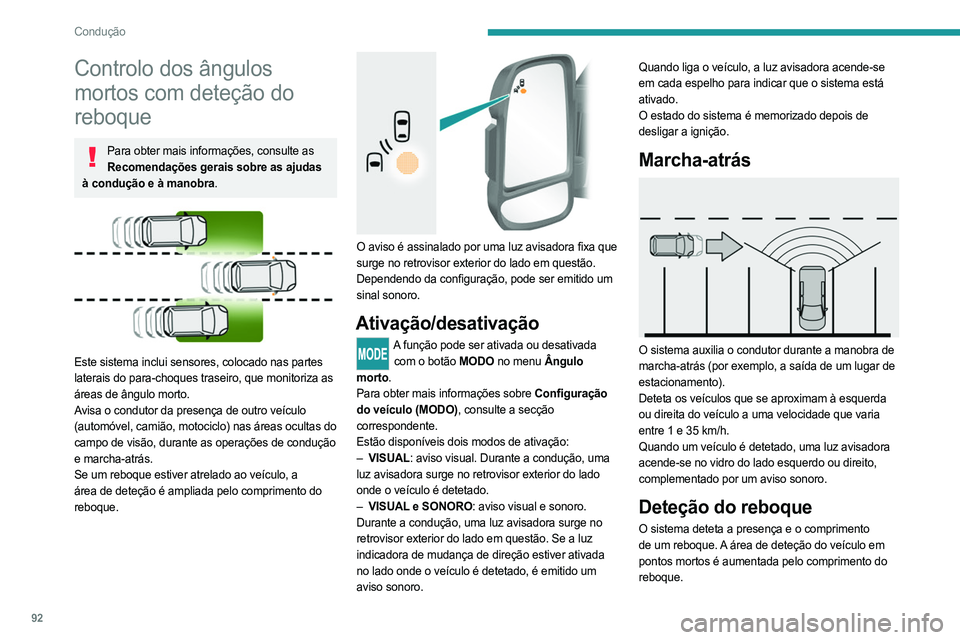 PEUGEOT BOXER 2021  Manual de utilização (in Portuguese) 92
Condução
Controlo dos ângulos 
mortos com deteção do 
reboque
Para obter mais informações, consulte as Recomendações gerais sobre as ajudas 
à condução e à manobra.
 
 
Este sistema in PEUGEOT BOXER 2021  Manual de utilização (in Portuguese) 92
Condução
Controlo dos ângulos 
mortos com deteção do 
reboque
Para obter mais informações, consulte as Recomendações gerais sobre as ajudas 
à condução e à manobra.
 
 
Este sistema in