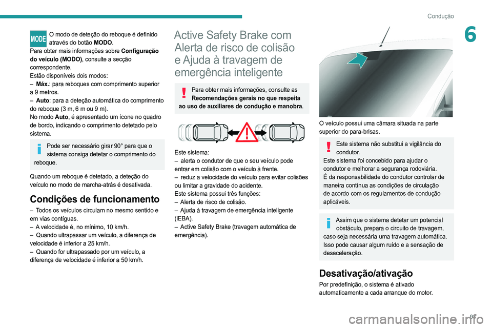 PEUGEOT BOXER 2021  Manual de utilização (in Portuguese) 93
Condução
6O modo de deteção do reboque é definido através do botão MODO.
Para obter mais informações sobre Configuração 
do veículo (MODO), consulte a secção 
correspondente.
Estão d PEUGEOT BOXER 2021  Manual de utilização (in Portuguese) 93
Condução
6O modo de deteção do reboque é definido através do botão MODO.
Para obter mais informações sobre Configuração 
do veículo (MODO), consulte a secção 
correspondente.
Estão d