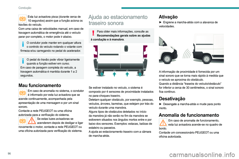 PEUGEOT BOXER 2021  Manual de utilização (in Portuguese) 96
Condução
Esta luz avisadora pisca (durante cerca de 10 segundos) assim que a função aciona os 
travões do veículo.
Com uma caixa de velocidades manual, em caso de 
travagem automática de eme PEUGEOT BOXER 2021  Manual de utilização (in Portuguese) 96
Condução
Esta luz avisadora pisca (durante cerca de 10 segundos) assim que a função aciona os 
travões do veículo.
Com uma caixa de velocidades manual, em caso de 
travagem automática de eme
