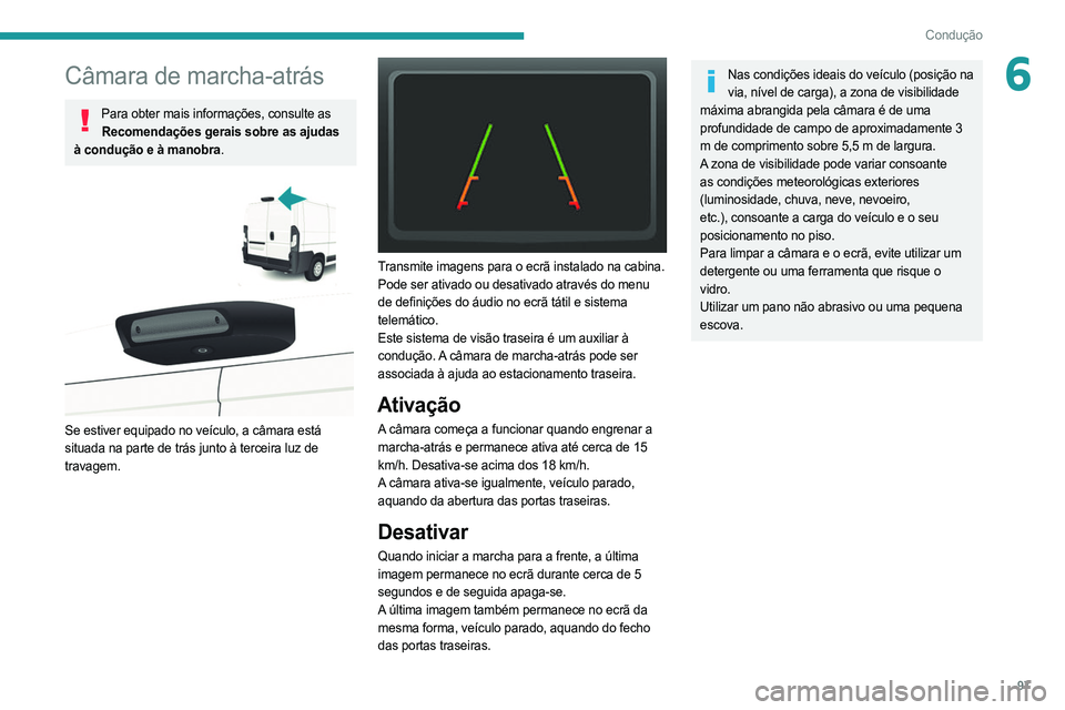 PEUGEOT BOXER 2021  Manual de utilização (in Portuguese) 97
Condução
6Câmara de marcha-atrás
Para obter mais informações, consulte as Recomendações gerais sobre as ajudas 
à condução e à manobra.
 
 
Se estiver equipado no veículo, a câmara es PEUGEOT BOXER 2021  Manual de utilização (in Portuguese) 97
Condução
6Câmara de marcha-atrás
Para obter mais informações, consulte as Recomendações gerais sobre as ajudas 
à condução e à manobra.
 
 
Se estiver equipado no veículo, a câmara es