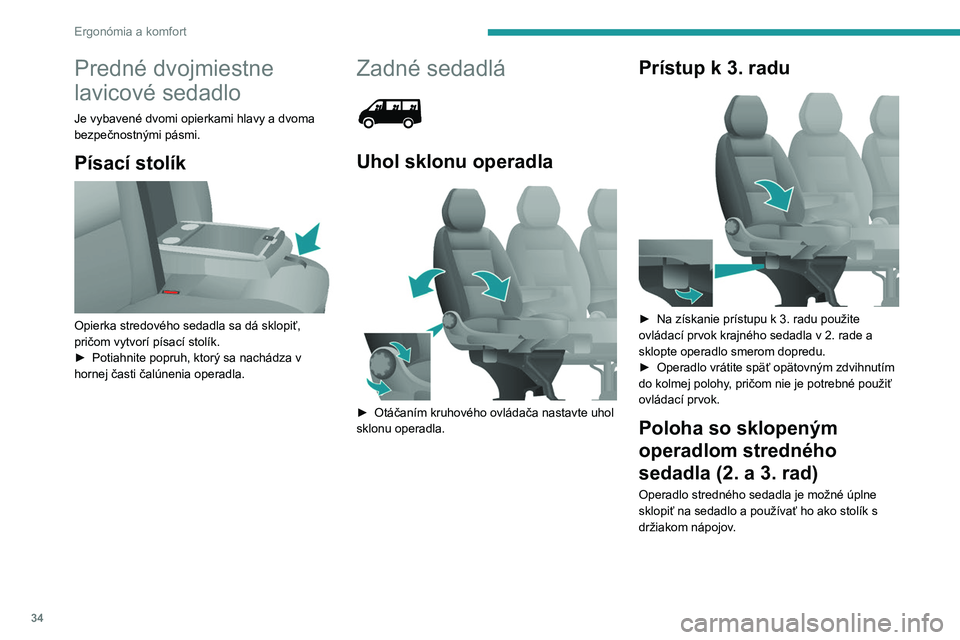 PEUGEOT BOXER 2021 Návod na použitie (in Slovakian) 34
Ergonómia a komfort
Predné dvojmiestne
lavicové sedadlo
Je vybavené dvomi opierkami hlavy a dvoma
bezpečnostnými pásmi.
Písací stolík
Opierka stredového sedadla sa dá sklopiť,
pr PEUGEOT BOXER 2021 Návod na použitie (in Slovakian) 34
Ergonómia a komfort
Predné dvojmiestne
lavicové sedadlo
Je vybavené dvomi opierkami hlavy a dvoma
bezpečnostnými pásmi.
Písací stolík
Opierka stredového sedadla sa dá sklopiť,
pr