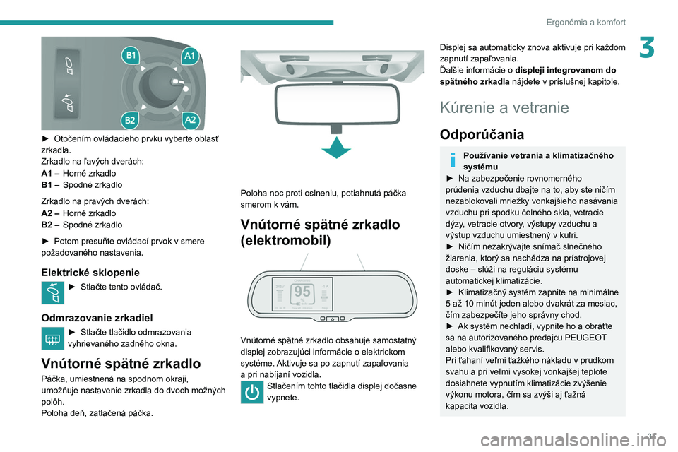 PEUGEOT BOXER 2021 Návod na použitie (in Slovakian) 37
Ergonómia a komfort
3
► Otočením ovládacieho prvku vyberte oblasť
zrkadla.
Zrkadlo na ľavých dverách:
A1 – Horné zrkadlo
B1 – Spodné zrkadlo
Zrkadlo
na pravých dverách:
A2 – PEUGEOT BOXER 2021 Návod na použitie (in Slovakian) 37
Ergonómia a komfort
3
► Otočením ovládacieho prvku vyberte oblasť
zrkadla.
Zrkadlo na ľavých dverách:
A1 – Horné zrkadlo
B1 – Spodné zrkadlo
Zrkadlo
na pravých dverách:
A2 –