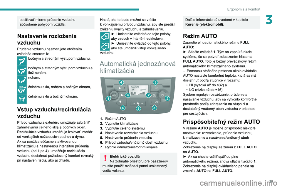 PEUGEOT BOXER 2021 Návod na použitie (in Slovakian) 39
Ergonómia a komfort
3pociťovať mierne prúdenie vzduchu
spôsobené pohybom vozidla.
Nastavenie rozloženia
vzduchu
Prúdenie vzduchu nasmerujete otočením
ovládača smerom k:
bočným a st PEUGEOT BOXER 2021 Návod na použitie (in Slovakian) 39
Ergonómia a komfort
3pociťovať mierne prúdenie vzduchu
spôsobené pohybom vozidla.
Nastavenie rozloženia
vzduchu
Prúdenie vzduchu nasmerujete otočením
ovládača smerom k:
bočným a st