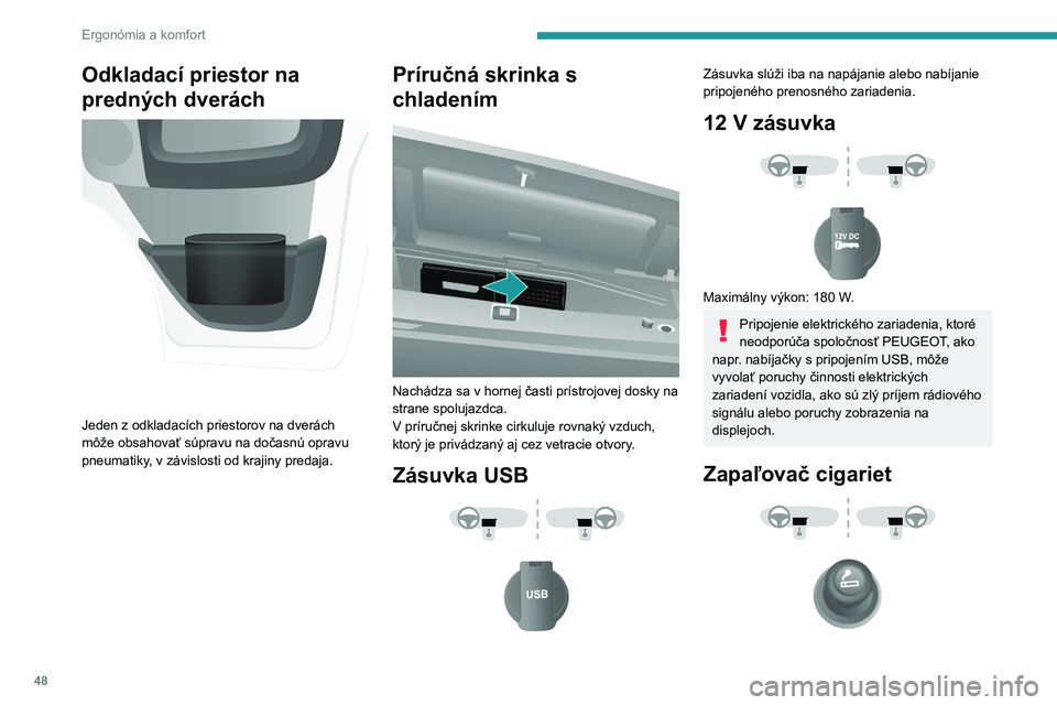 PEUGEOT BOXER 2021 Návod na použitie (in Slovakian) 48
Ergonómia a komfort
Odkladací priestor na
predných dverách
Jeden z odkladacích priestorov na dverách
môže obsahovať súpravu na dočasnú opravu
pneumatiky, v závislosti od krajiny PEUGEOT BOXER 2021 Návod na použitie (in Slovakian) 48
Ergonómia a komfort
Odkladací priestor na
predných dverách
Jeden z odkladacích priestorov na dverách
môže obsahovať súpravu na dočasnú opravu
pneumatiky, v závislosti od krajiny