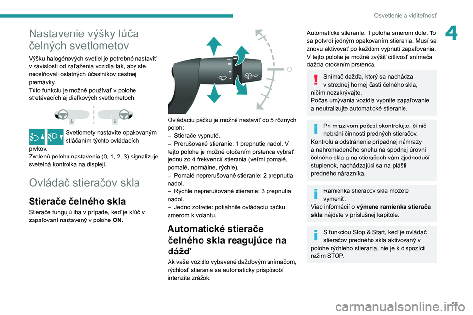 PEUGEOT BOXER 2021  Návod na použitie (in Slovakian) 57
Osvetlenie a viditeľnosť
4Nastavenie výšky lúča 
čelných svetlometov
Výšku halogénových svetiel je potrebné nastaviť 
v  závislosti od zaťaženia vozidla tak, aby ste 
neoslňovali 