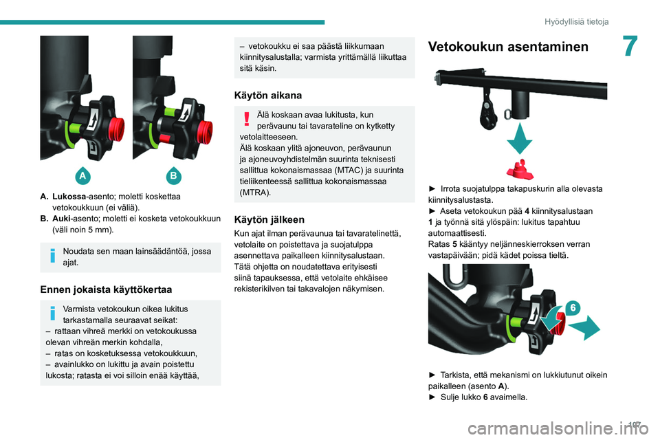 PEUGEOT BOXER 2021  Omistajan Käsikirja (in Finnish) 107
Hyödyllisiä tietoja
7
 
A. Lukossa-asento; moletti koskettaa vetokoukkuun (ei väliä).
B. Auki-asento; moletti ei kosketa vetokoukkuun  (väli noin 5 mm).
Noudata sen maan lainsäädäntöä, j