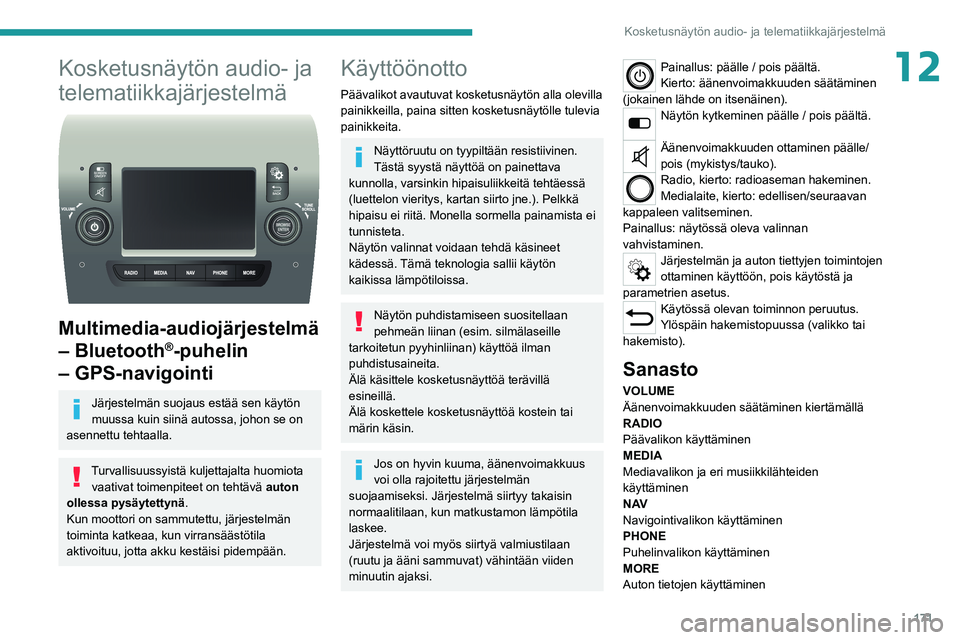 PEUGEOT BOXER 2021 Omistajan Käsikirja (in Finnish) 171
Kosketusnäytön audio- ja telematiikkajärjestelmä
12Kosketusnäytön audio- ja
telematiikkajärjestelmä
Multimedia-audiojärjestelmä
– Bluetooth
®-puhelin
– GPS-navigointi
Järjes PEUGEOT BOXER 2021 Omistajan Käsikirja (in Finnish) 171
Kosketusnäytön audio- ja telematiikkajärjestelmä
12Kosketusnäytön audio- ja
telematiikkajärjestelmä
Multimedia-audiojärjestelmä
– Bluetooth
®-puhelin
– GPS-navigointi
Järjes