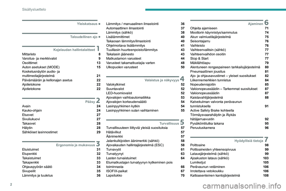 PEUGEOT BOXER 2021  Omistajan Käsikirja (in Finnish) 2
Sisällysluettelo
  ■
Yleiskatsaus
  ■
Taloudellinen ajo
 1Kojelaudan hallintalaitteetMittaristo  8
Varoitus- ja merkkivalot  9
Osoittimet  13
Auton asetukset (MODE)  15
Kosketusnäytön aud