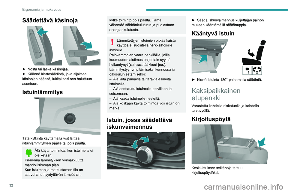 PEUGEOT BOXER 2021  Omistajan Käsikirja (in Finnish) 32
Ergonomia ja mukavuus
Säädettävä käsinoja 
 
►  Nosta tai laske käsinojaa.
►  Käännä   kiertosäädintä,   joka   sijaitsee  
käsinojan päässä, lukitaksesi sen h