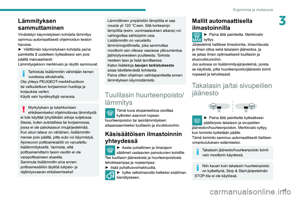 PEUGEOT BOXER 2021 Omistajan Käsikirja (in Finnish) 43
Ergonomia ja mukavuus
3Lämmityksen
sammuttaminen
Viivästetyn käynnistyksen kohdalla lämmitys
sammuu automaattisesti ohjelmoidun keston
lopussa.
► Välittömän käynnistyksen koh PEUGEOT BOXER 2021 Omistajan Käsikirja (in Finnish) 43
Ergonomia ja mukavuus
3Lämmityksen
sammuttaminen
Viivästetyn käynnistyksen kohdalla lämmitys
sammuu automaattisesti ohjelmoidun keston
lopussa.
► Välittömän käynnistyksen koh