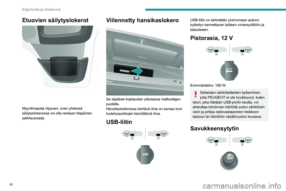 PEUGEOT BOXER 2021  Omistajan Käsikirja (in Finnish) 46
Ergonomia ja mukavuus
Etuovien säilytyslokerot 
 
Myyntimaasta riippuen, oven yhdessä 
säilytyslokerossa voi olla renkaan tilapäinen 
paikkaussarja.
Viilennetty hansikaslokero 
 
Se sijaitsee k