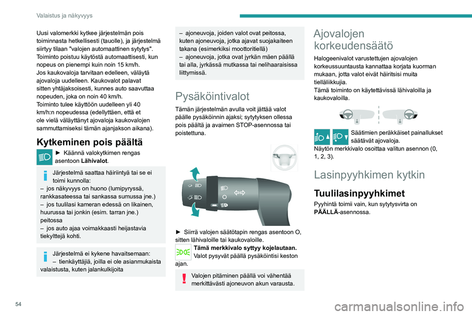 PEUGEOT BOXER 2021 Omistajan Käsikirja (in Finnish) 54
Valaistus ja näkyvyys
Uusi valomerkki kytkee järjestelmän pois
toiminnasta hetkellisesti (tauolle), ja järjestelmä
siirtyy tilaan "valojen automaattinen sytytys".
Toiminto poistuu kà PEUGEOT BOXER 2021 Omistajan Käsikirja (in Finnish) 54
Valaistus ja näkyvyys
Uusi valomerkki kytkee järjestelmän pois
toiminnasta hetkellisesti (tauolle), ja järjestelmä
siirtyy tilaan "valojen automaattinen sytytys".
Toiminto poistuu kÃ