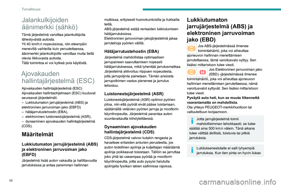 PEUGEOT BOXER 2021 Omistajan Käsikirja (in Finnish) 58
Turvallisuus
Jalankulkijoiden
äänimerkki (sähkö)
Tämä järjestelmä varoittaa jalankulkijoita lähestyvästä autosta.
Yli 40 km/h:n nopeuksissa, niin eteenpäin
menevillä vaihteilla kuin PEUGEOT BOXER 2021 Omistajan Käsikirja (in Finnish) 58
Turvallisuus
Jalankulkijoiden
äänimerkki (sähkö)
Tämä järjestelmä varoittaa jalankulkijoita lähestyvästä autosta.
Yli 40 km/h:n nopeuksissa, niin eteenpäin
menevillä vaihteilla kuin