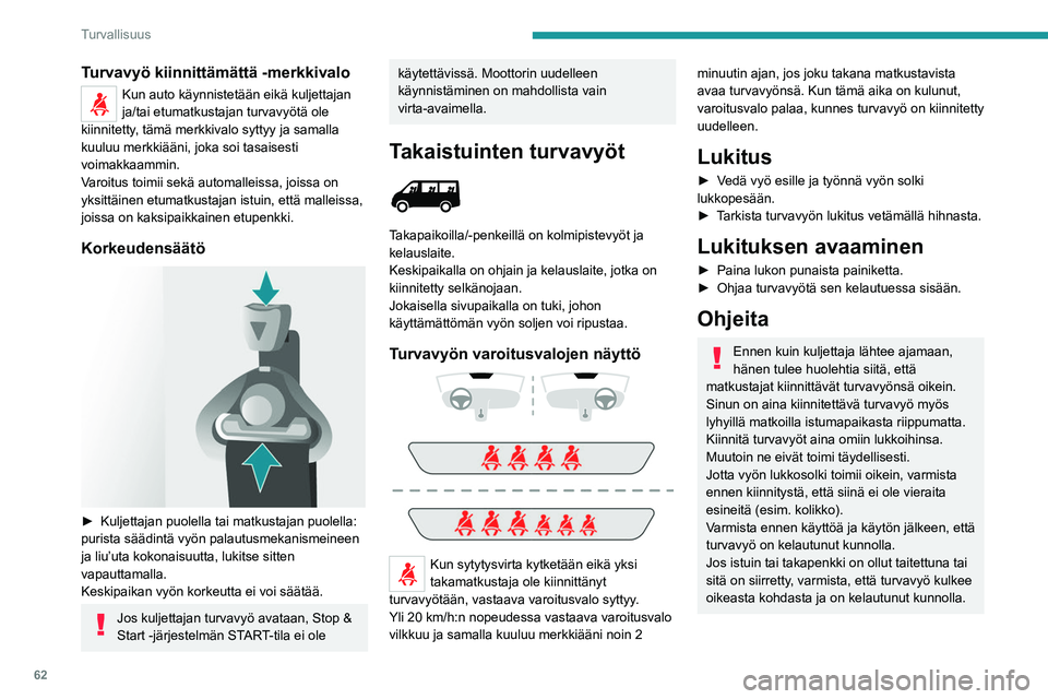 PEUGEOT BOXER 2021 Omistajan Käsikirja (in Finnish) 62
Turvallisuus
Turvavyö kiinnittämättä -merkkivalo
Kun auto käynnistetään eikä kuljettajan
ja/tai etumatkustajan turvavyötä ole
kiinnitetty, tämä merkkivalo syttyy ja samalla
kuuluu me PEUGEOT BOXER 2021 Omistajan Käsikirja (in Finnish) 62
Turvallisuus
Turvavyö kiinnittämättä -merkkivalo
Kun auto käynnistetään eikä kuljettajan
ja/tai etumatkustajan turvavyötä ole
kiinnitetty, tämä merkkivalo syttyy ja samalla
kuuluu me