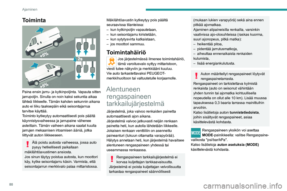 PEUGEOT BOXER 2021 Omistajan Käsikirja (in Finnish) 80
Ajaminen
Toiminta
Paina ensin jarru- ja kytkinpoljinta. Vapauta sitten
jarrupoljin. Sinulla on noin kaksi sekuntia aikaa
lähteä liikkeelle. Tämän kahden sekunnin aikana
auto ei liiku taak PEUGEOT BOXER 2021 Omistajan Käsikirja (in Finnish) 80
Ajaminen
Toiminta
Paina ensin jarru- ja kytkinpoljinta. Vapauta sitten
jarrupoljin. Sinulla on noin kaksi sekuntia aikaa
lähteä liikkeelle. Tämän kahden sekunnin aikana
auto ei liiku taak