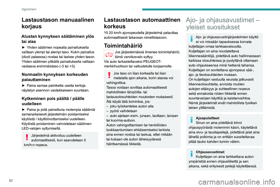 PEUGEOT BOXER 2021 Omistajan Käsikirja (in Finnish) 82
Ajaminen
Lastaustason manuaalinen
korjaus
Alustan kynnyksen säätäminen ylös tai alas
► Yhden säätimen nopealla painalluksella valitaan ylempi tai alempi taso. Kukin painallus
( PEUGEOT BOXER 2021 Omistajan Käsikirja (in Finnish) 82
Ajaminen
Lastaustason manuaalinen
korjaus
Alustan kynnyksen säätäminen ylös tai alas
► Yhden säätimen nopealla painalluksella valitaan ylempi tai alempi taso. Kukin painallus
(